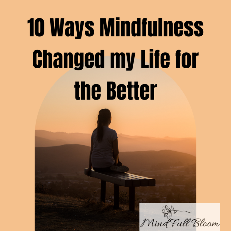 10 Powerful Ways Mindfulness Changed My Life - Mind Full Bloom