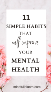 11 Simple Habits That Improve Mental Health - Mind Full Bloom