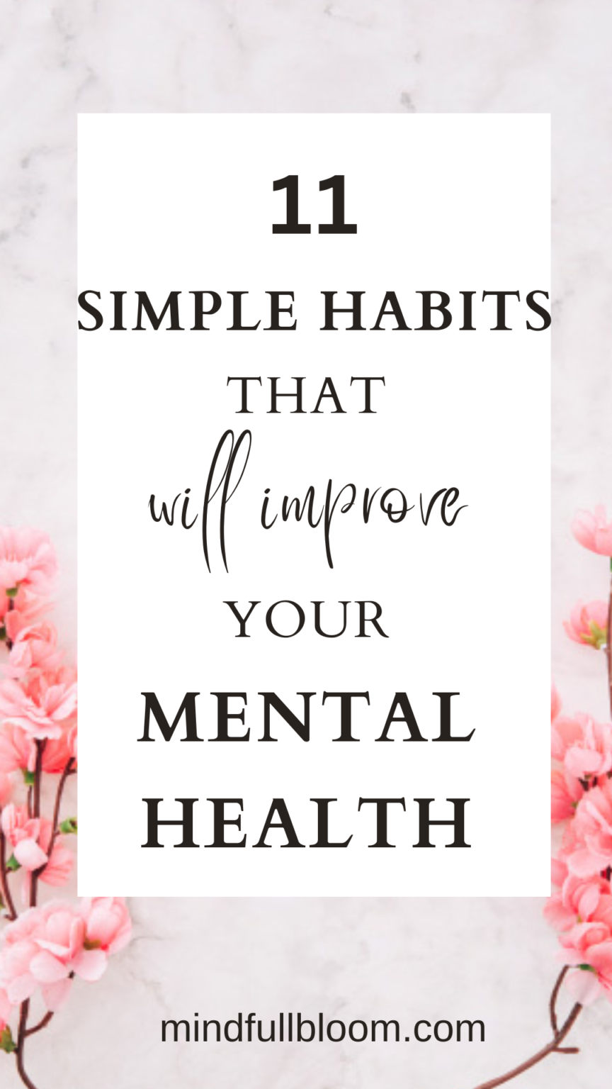 11 Simple Habits that Improve Mental Health - Mind Full Bloom